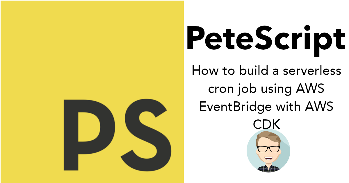 PeteScript - How to build a serverless cron job using AWS EventBridge with AWS CDK